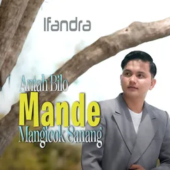 antah bilo mande mangicok sanang