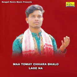 MAA TOMAY CHHARA BHALO LAGE NA