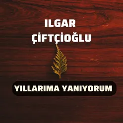 Yıllarıma Yanıyorum