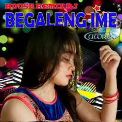 House Remix DJ Begaleng Ime