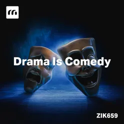Drama Is Comedy