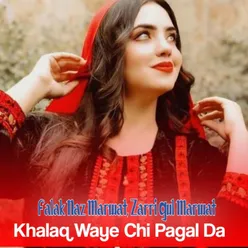 Khalaq Waye Chi Pagal Da