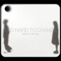 Too Hard To Change
