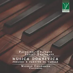 Pachelbel, Telemann, Sheidt, Kauffmann: Musica Domestica Preludi e partite su corale