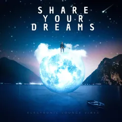 Share Your Dreams Electronic Lounge Vibes