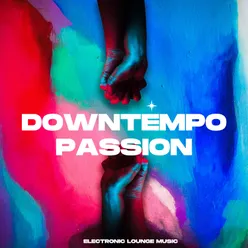 Downtempo Passion Electronic Lounge Music