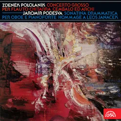 Zdeněk Pololáník: Concerto grosso - Jaromír Podešva: Sonatina drammatica, Hommage a Leoš Janáček