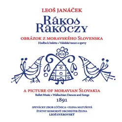 Rákos Rákoczy Obrázok z moravského Slovenska - hudba k baletu, Valašské tance a spevy|A picture of moravian Slovakia - Ballet Music, Walachian dances and songs 1891