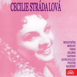 Cecilie Strádalová (Mysliveček, Mozart, Verdi, Delibes, Gounod, Leoncavallo, Puccini, Martinů)