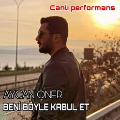 Beni Böyle Kabul Et Canlı Performans