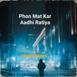 Phon Mat Kar Aadhi Ratiya