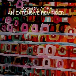 Jazz On / Off An Extensive Reminder