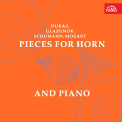 Dukas, Glazunov, Schumann, Mozart: Pieces for Horn and Piano