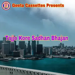 Tajjo Kore Sadhan Bhajan