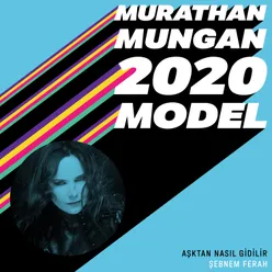 Aşktan Nasıl Gidilir 2020 Model: Murathan Mungan