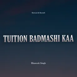 Tuition Badmashi Kaa Slowed & Reverb