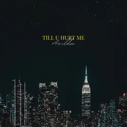 till u hurt me (love this city)