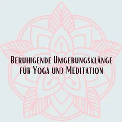 Beruhigende Umgebungsklänge für Yoga und Meditation, Pt. 17