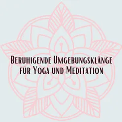 Beruhigende Umgebungsklänge für Yoga und Meditation, Pt. 11