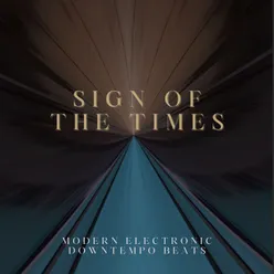 Sign of the Times Modern Electronic Downtempo Beats