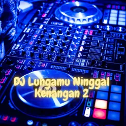 Dj Lungamu Ninggal Kenangan 2 Remix