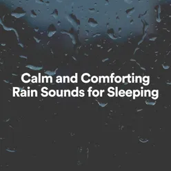 Calm and Comforting Rain Sounds for Sleeping
