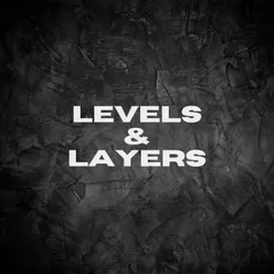Levels & Layers