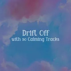 Drift Off with 50 Calming Tracks