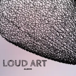 LOUD ART