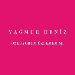 Özlüyorum Özlememmi