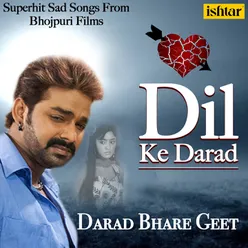 Dil Ke Darad - Superhit Sad Songs From Bhojpuri Films