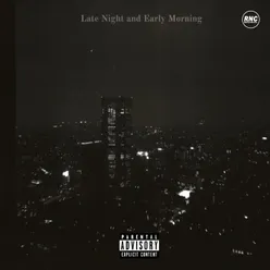 Late Night and Early Morning