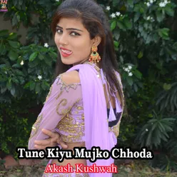 Tune Kiyu Mujko Chhoda