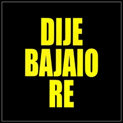 Dije Bajaio Re