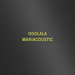 OOOLALA - MANIACOUSTIC