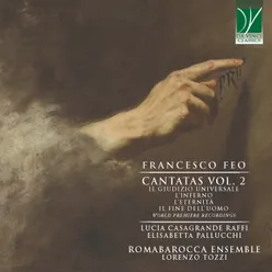 Francesco Feo: Cantatas Vol. 2 - Il giudizio universale, L'Inferno, L'eternità, Il fine dell'uomo