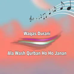 Ala Wash Qurban Ho Ho Janan