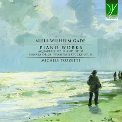 Niels Wilhelm Gade: Piano Works (Aquarelle Op.19 and Op.57, Sonata Op.28, Phantasiestücke Op.31)