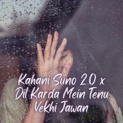 Kahani Suno 2.0 x Dil Karda Mein Tenu Vekhi Jawan