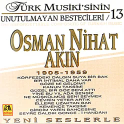 Türk Musiki'sinin Unutulmayan Bestecileri, Vol. 13 - Osman Nihat Akın