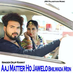 Aaj Matter Ho Jawelo Bhilwada Mein