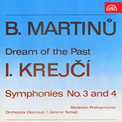 B. Martinů: Dream of the Past – I. Krejčí: Symphonies No. 3 and 4
