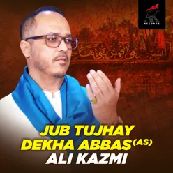 Jub Tujhay Dekha Abbas (as)