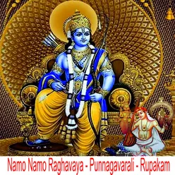 Namo Namo Raghavaya - Punnagavarali - Rupakam