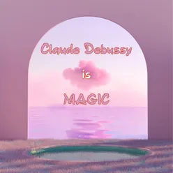Claude Debussy is Magic