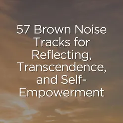 57 Brown Noise Tracks for Reflecting, Transcendence, and Self-Empowerment