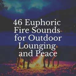 46 Euphoric Fire Sounds for Outdoor Lounging