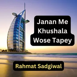 Janan Me Khushala Wose Tapey