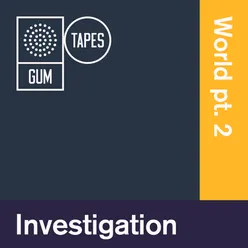 GTP106 Investigation World, Pt. 2