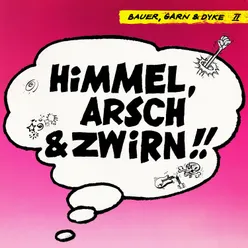 Himmel, Arsch & Zwirn!!